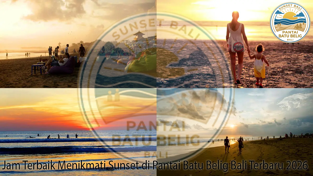 Jam Terbaik Menikmati Sunset di Pantai Batu Belig Bali Terbaru 2026